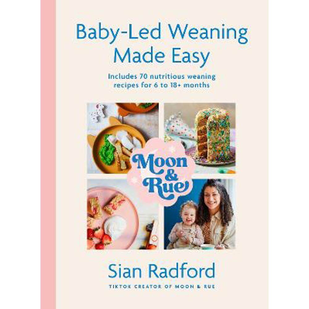 Moon and Rue: Baby-Led Weaning Made Easy: Includes 70 nutritious weaning recipes for 6-18+ months (Hardback) - Sian Radford